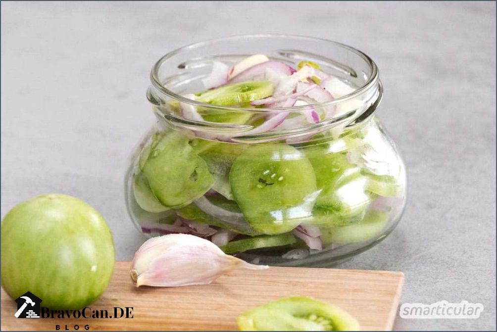 Grüne Tomaten einlegen Tipps und Rezepte für die Haltbarmachung